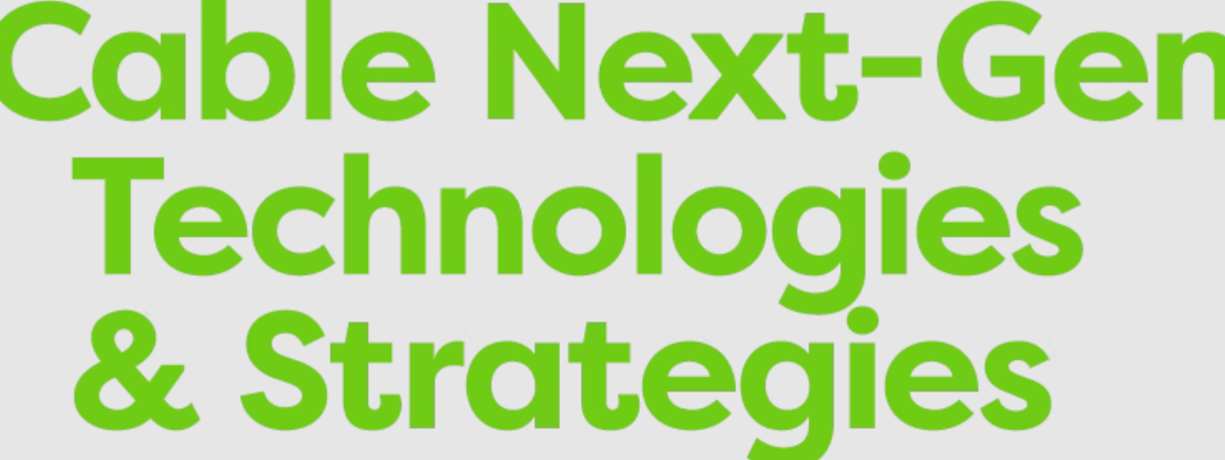 Cable Next-Gen Technologies & Strategies